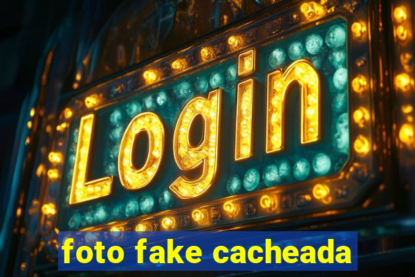 foto fake cacheada